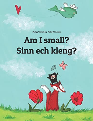 Am I small? Sinn ech kleng?: Children's Picture Book English-Luxemburgish (Dual Language/Bilingual Edition) (Bilingual Books (English-Luxembourgish) by Philipp Winterberg)